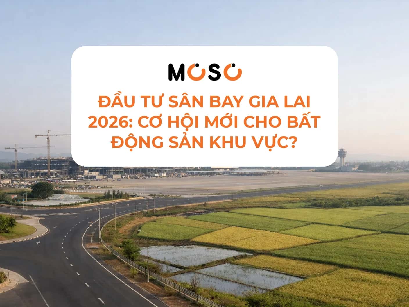 Đầu tư sân bay Gia Lai 2026: Cơ hội mới cho bất động sản khu vực?