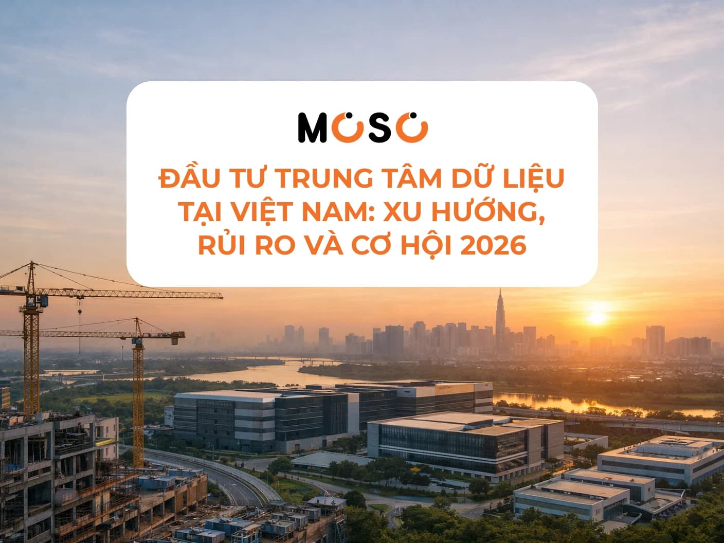 Đầu tư trung tâm dữ liệu tại Việt Nam: xu hướng, rủi ro và cơ hội 2026